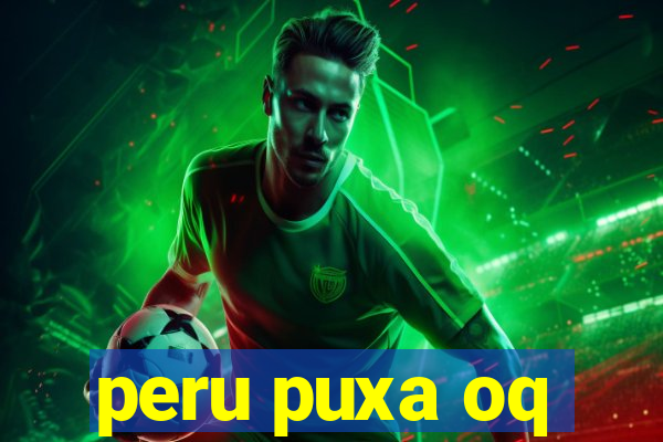 peru puxa oq